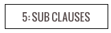 5: SUB CLAUSES